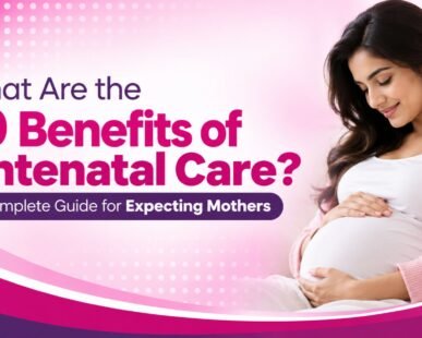 What Are the 10 Benefits of Antenatal Care? A Complete Guide for Expecting Mothers